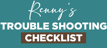 Renny's Trouble Shooting Checklist